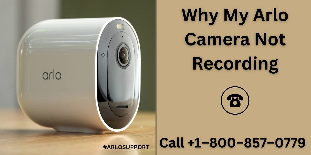 Why My Arlo Camera Not Recording Call +18008570779Why My Arlo