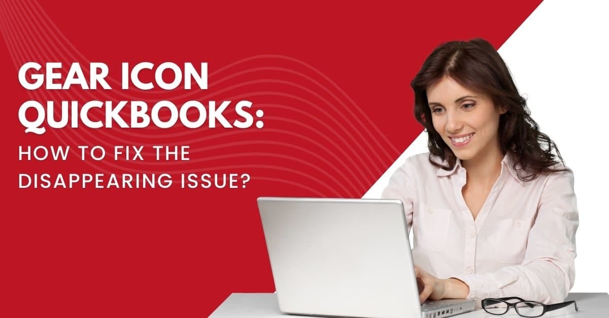 Where Is The Gear Icon In QuickBooks? [Disappearing Issue