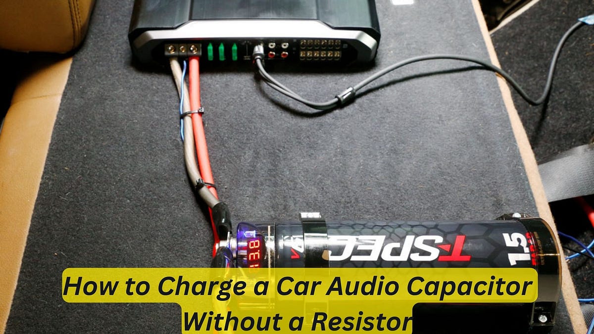 How to Charge a Car Audio Capacitor Without a Resistor StepbyStep