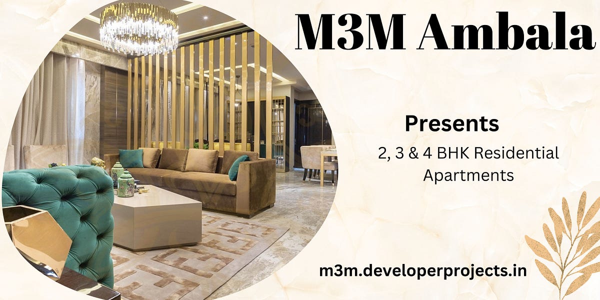 M3M Properties Ambala — Luxury Which Is Exquisite by anjali saini