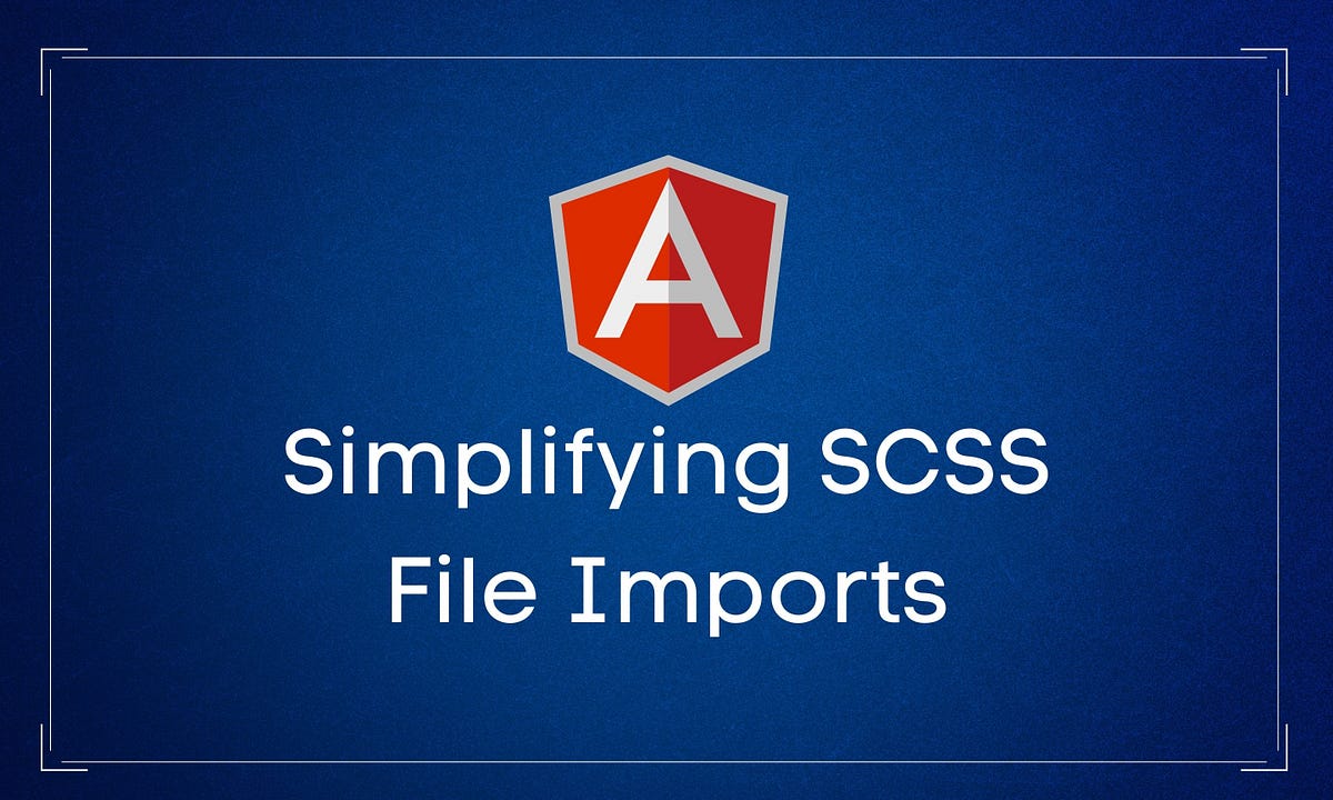 Angular SCSS simplify imports Gaetan Redin Medium