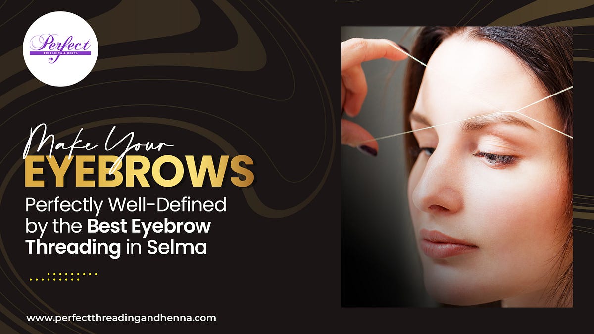 Make your Eyebrows Perfectly WellDefined By The Best Eyebrow Threading