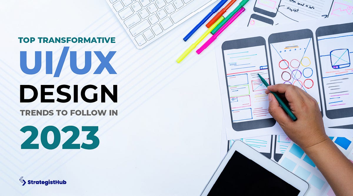 Top Transformative UI/UX Designs to Follow in 2023 | by StrategistHub