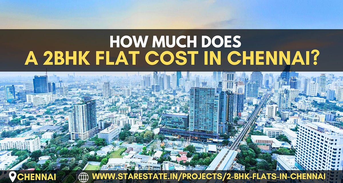 How Much Does A 2BHK Flat Cost In Chennai? by Luxury Property In