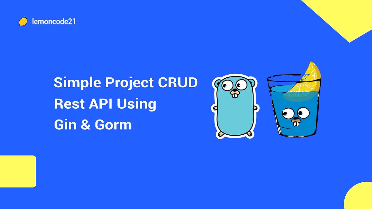Build a RESTful CRUD API with Golang Gin and Gorm by Lemoncode21 Medium