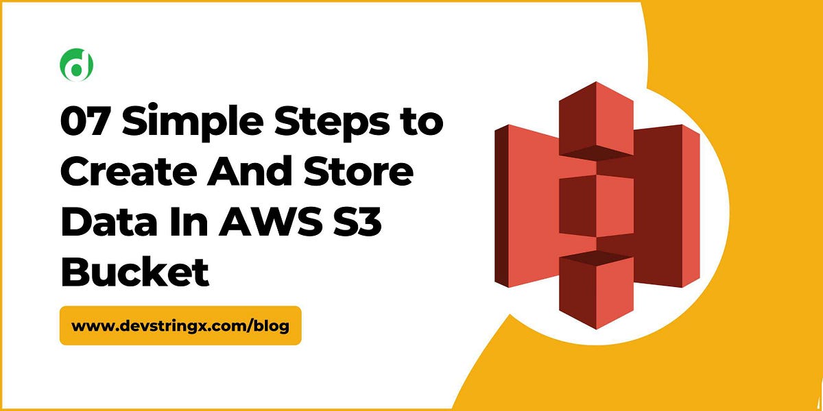AWS S3 Create S3 Bucket & Stored Data In Just 07 Steps — Devstringx