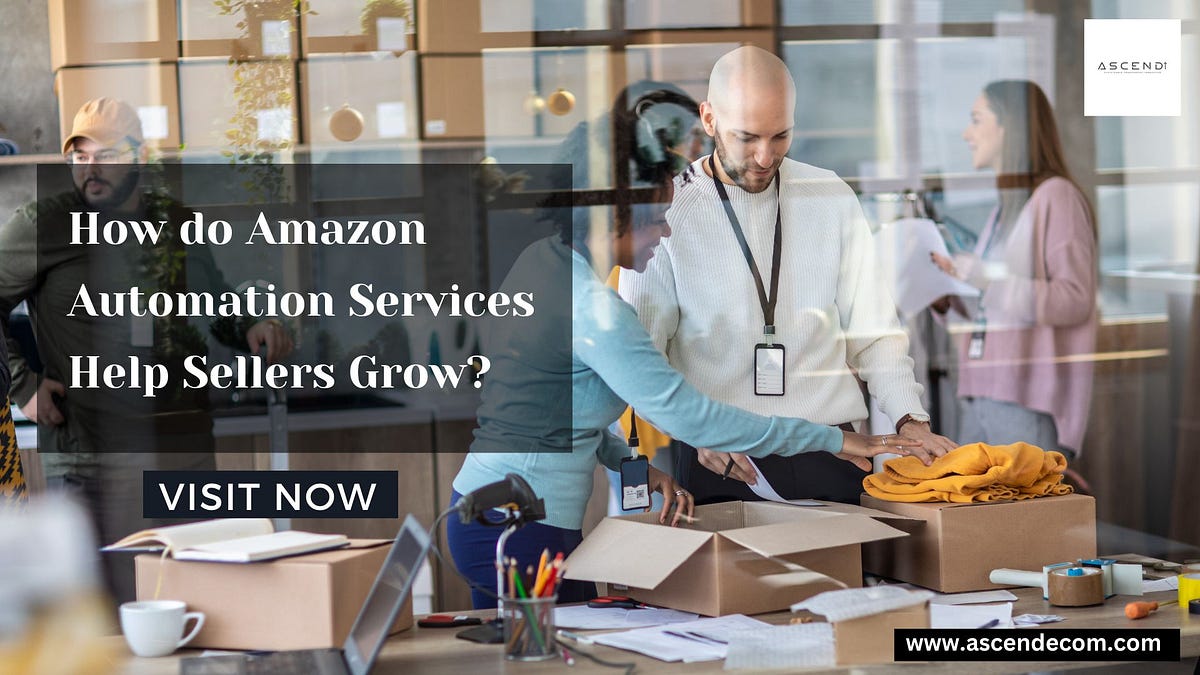 How do Amazon Automation Services Help Sellers Grow? by Ascend