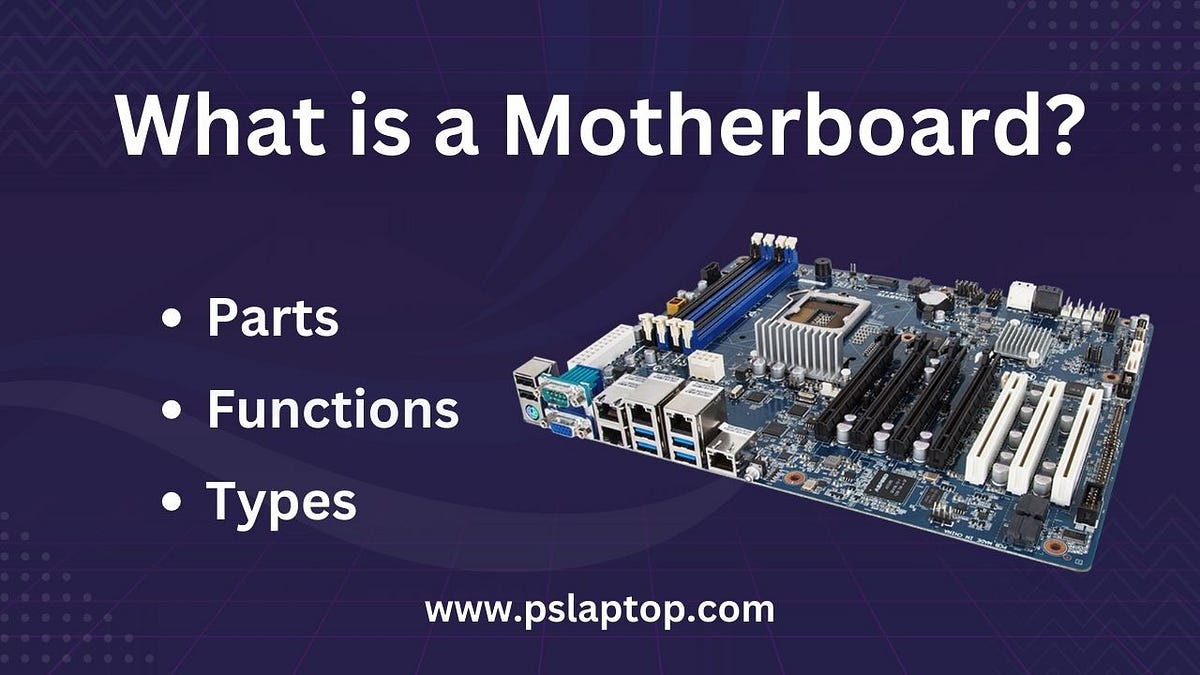 What is a Motherboard? Its Parts, Functions, Types by PS Laptop Medium