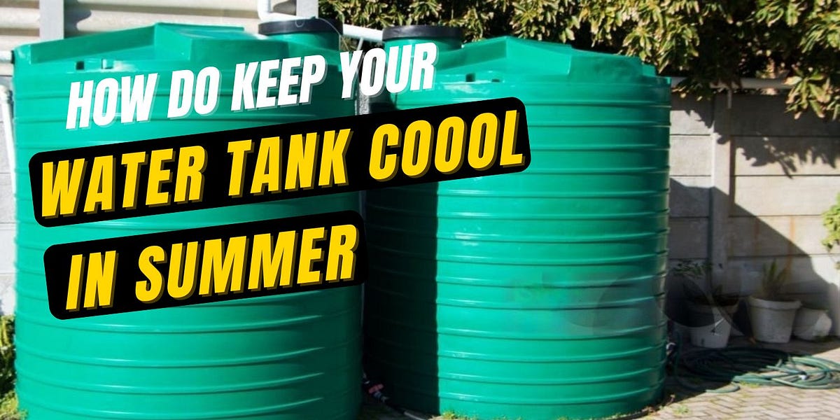 How do Keep Your Water Tank Cool in Summer by Pixelpoets Jul, 2024 Medium
