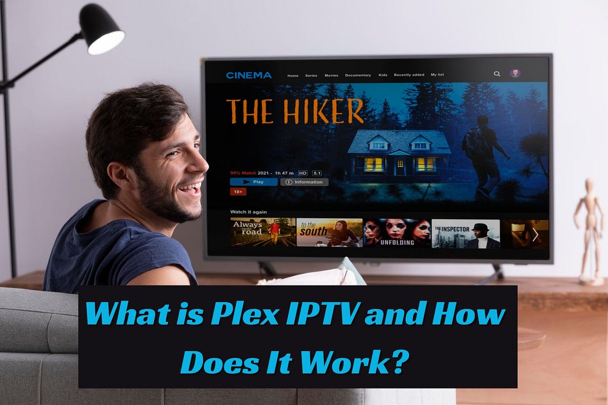 What is Plex IPTV and How Does It Work? by Xtreame HDTV Medium