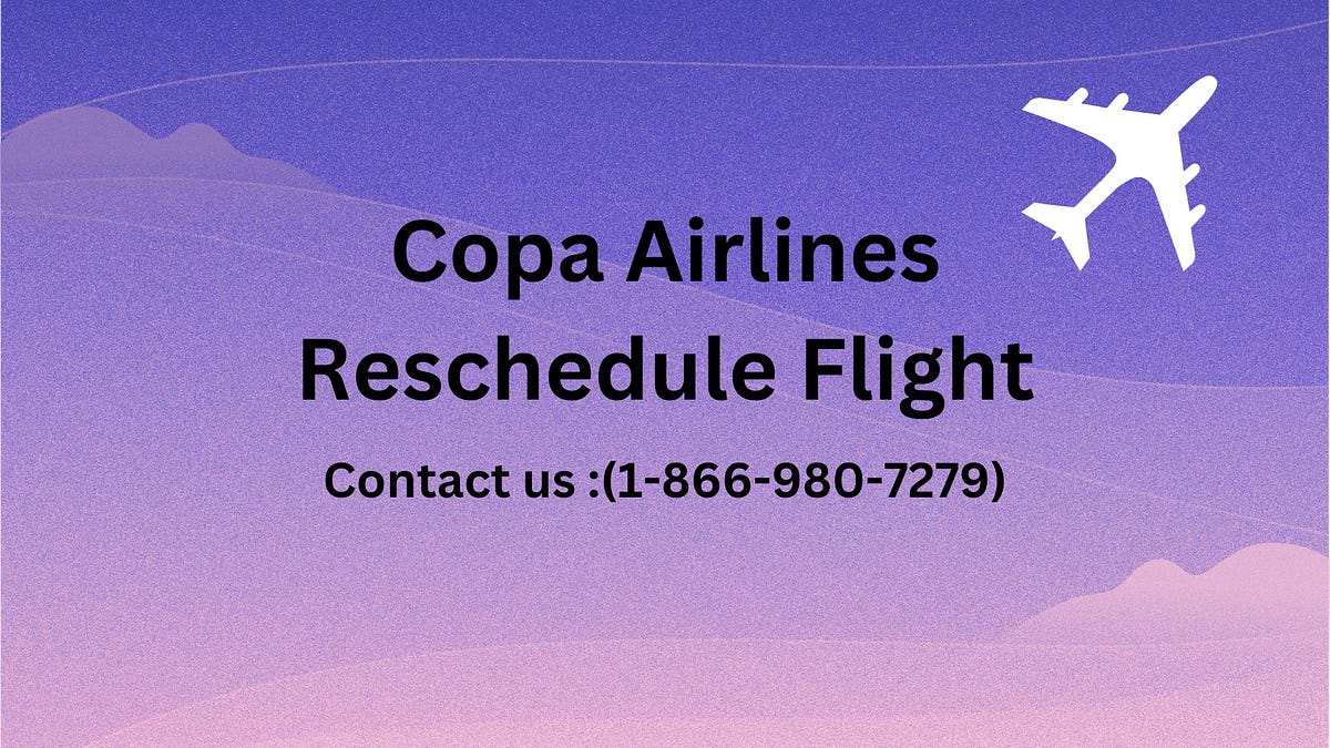 Copa Airlines Reschedule Flight. If you want to reschedule your flight
