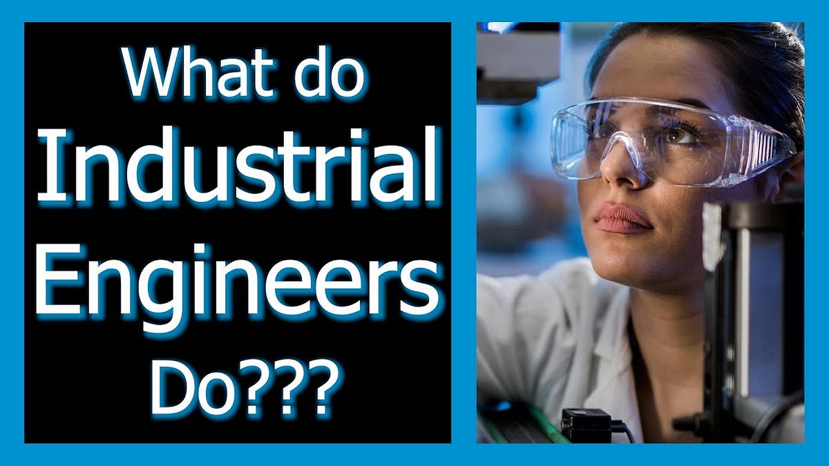 What Industrial Engineers Actually Do? by InsightfulEngineer Medium