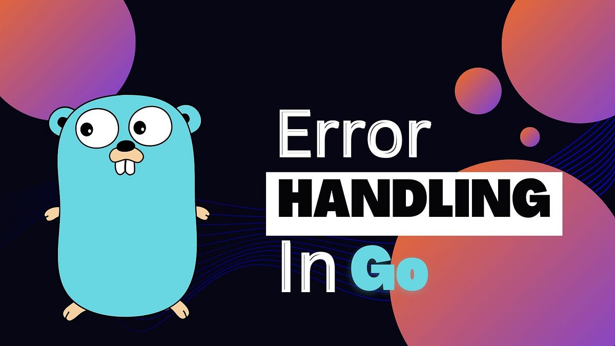 Error Handling in Golang. Introduction by Kuldeep Singh Medium