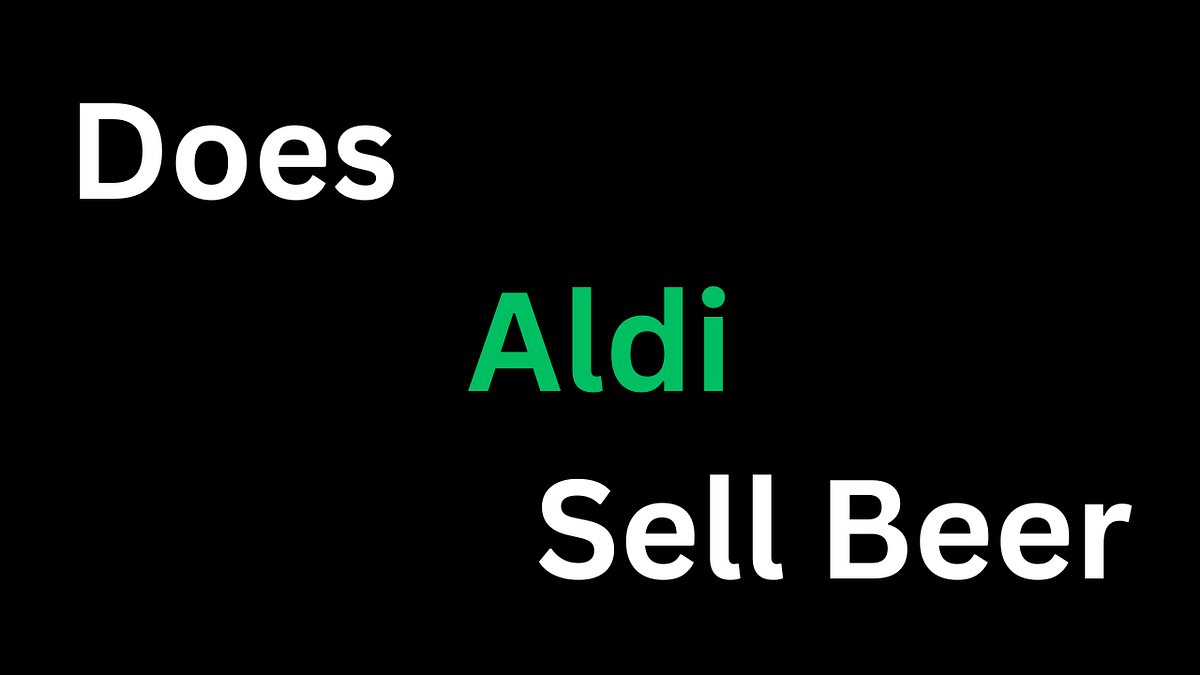Does Aldi Sell Beer. From affordable groceries to unique… by Mason