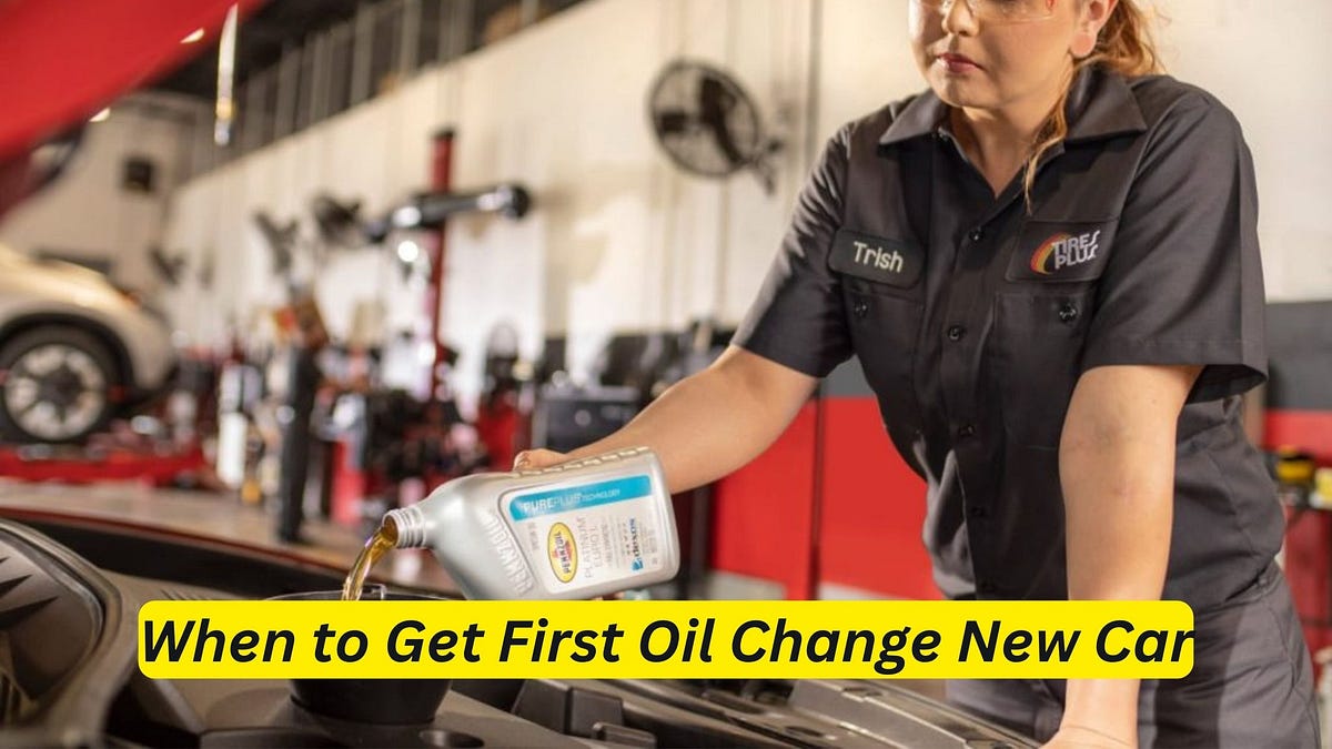 When to Get First Oil Change New Car A Comprehensive Guide by Car