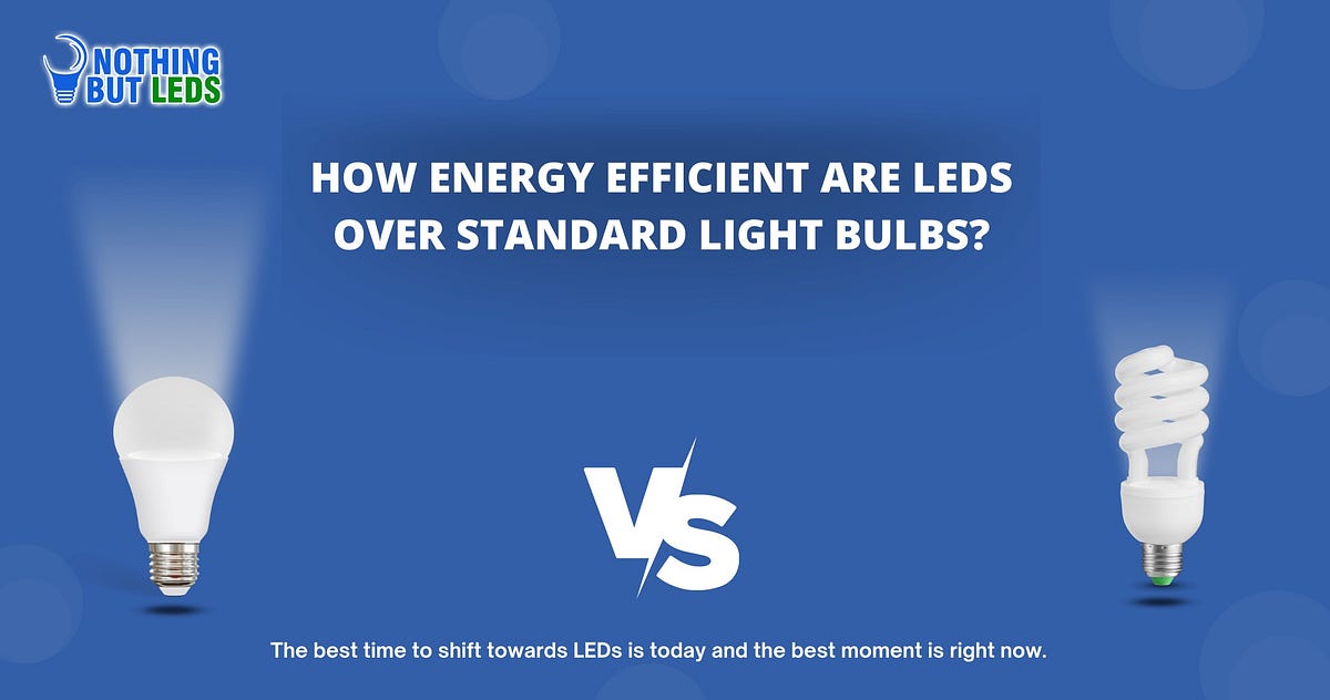 How Energy Efficient are LEDs over Standard Light Bulbs? by
