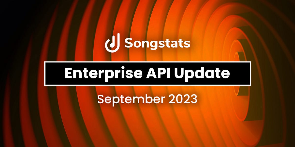 Songstats Enterprise API Update — September 2023 by Oskar Eichler