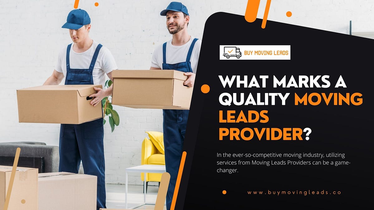 What Marks a Quality Moving Leads Provider? by Buy Moving Leads Feb