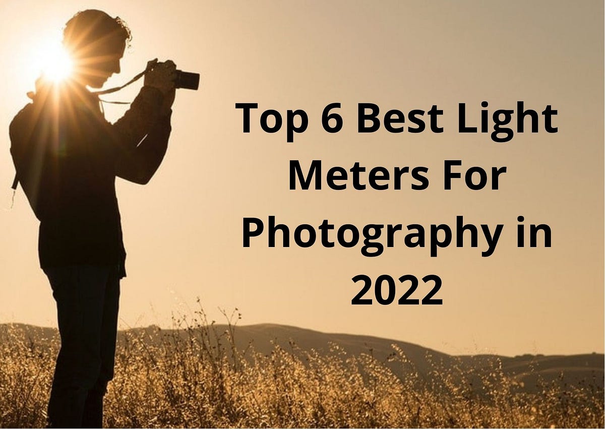 Top 6 Best Light Meters For Photography in 2022 by Sapna Parchani Medium