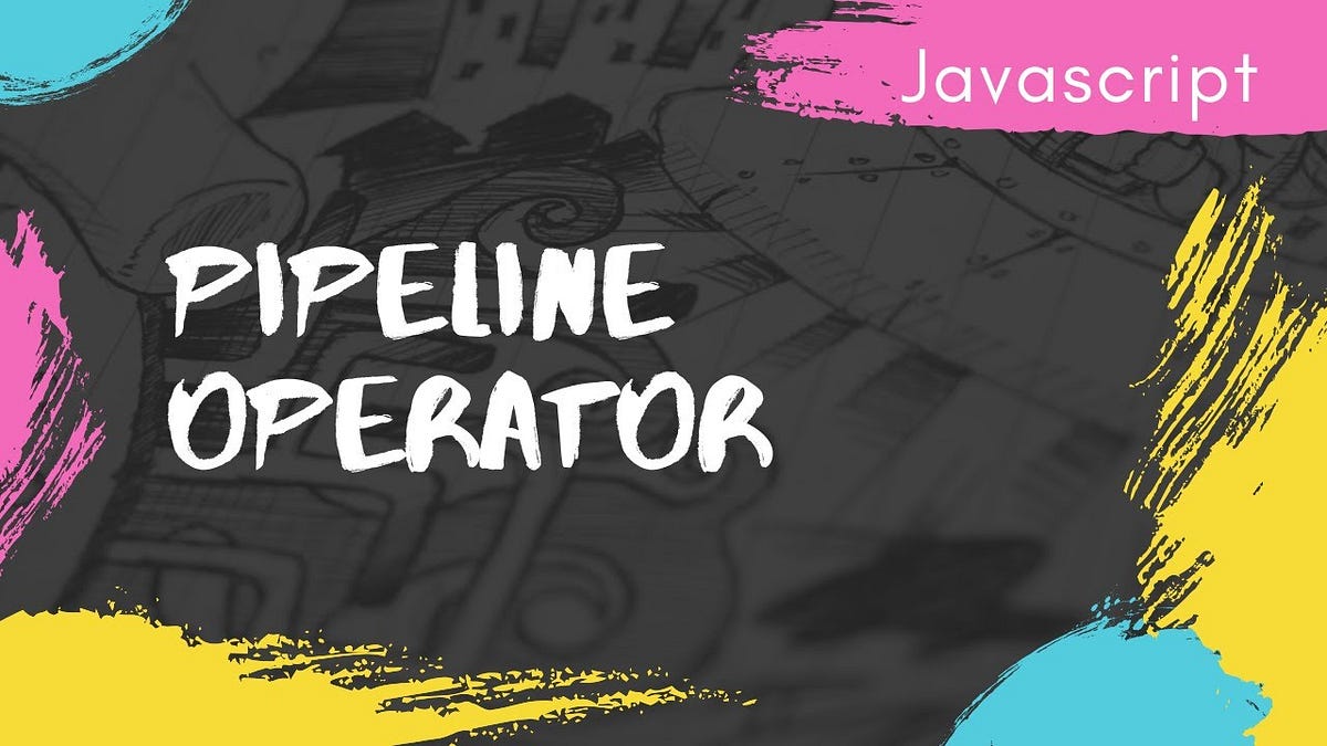 Pipe Operator in JavaScript. In the everevolving landscape of… by