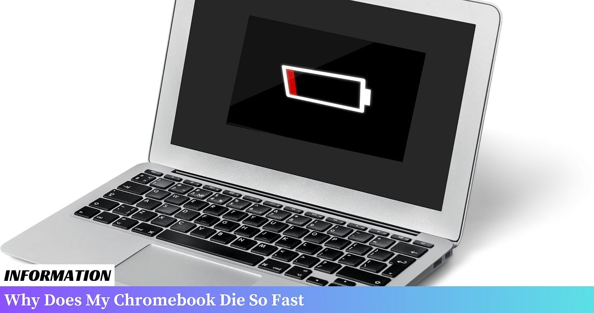 Why Does My Chromebook Die So Fast [2024] by John Miller Jan, 2024