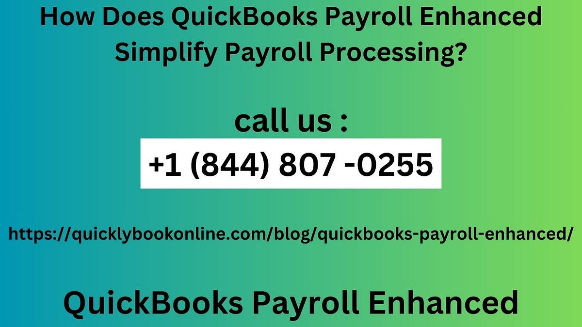 How Does QuickBooks Payroll Enhanced Simplify Payroll Processing? by