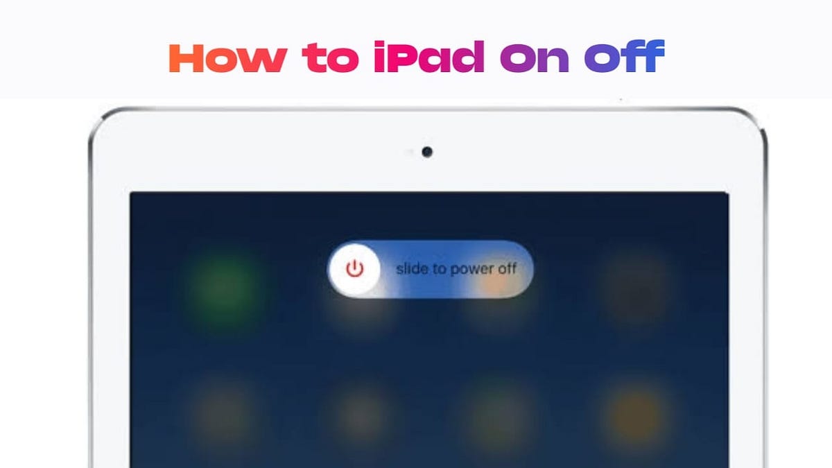 How to Turn Your iPad On/Off for All Models (2024) A Comprehensive