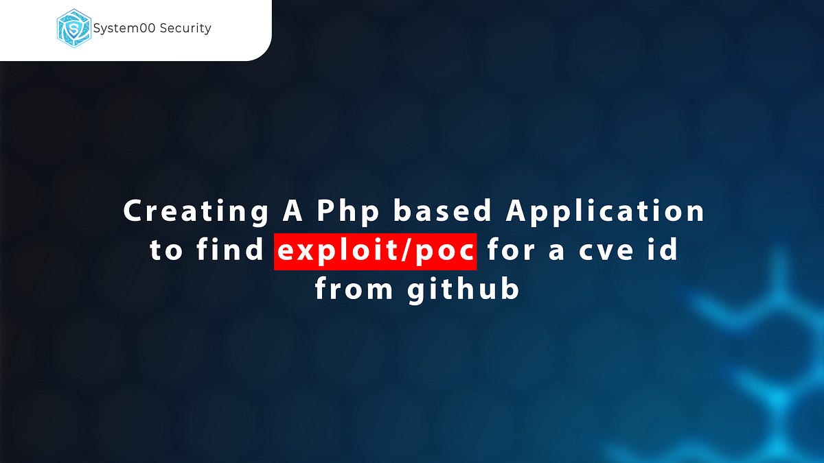 Creating a Php Based Application find POC/Exploit from github by CVEID