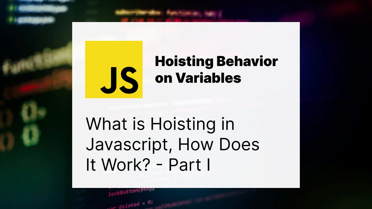JavaScript What is Hoisting? — Part I Medium