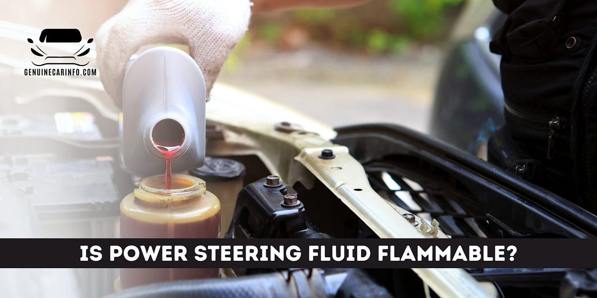 Safe Handling of Power Steering Fluid Minimizing Flammability Risks
