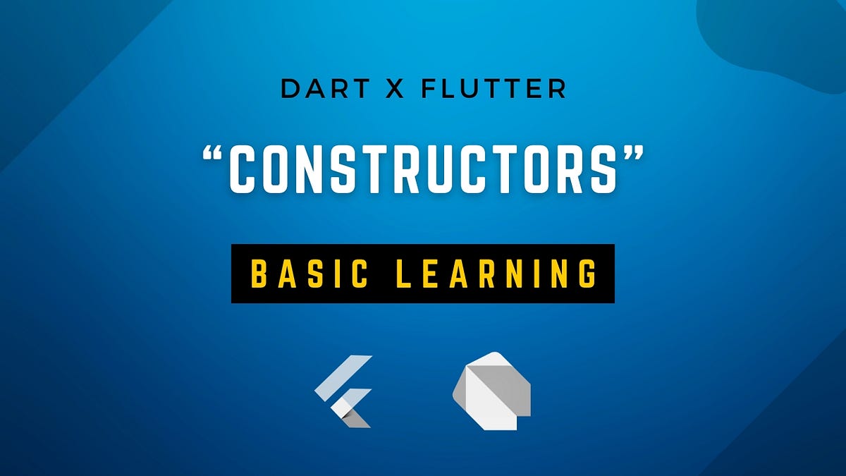 Dart and Flutter Comprehensive Guide — Mastering “Constructors” by