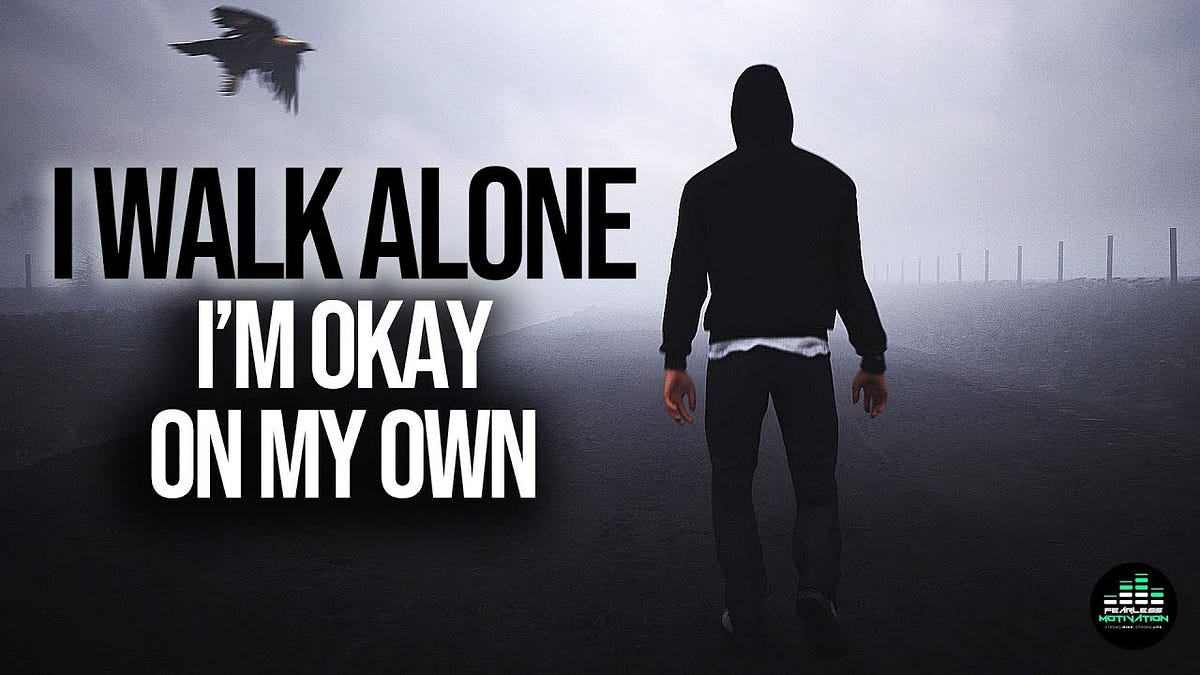 Walk Alone…. Motivational content by Arfa_zainab098 Medium