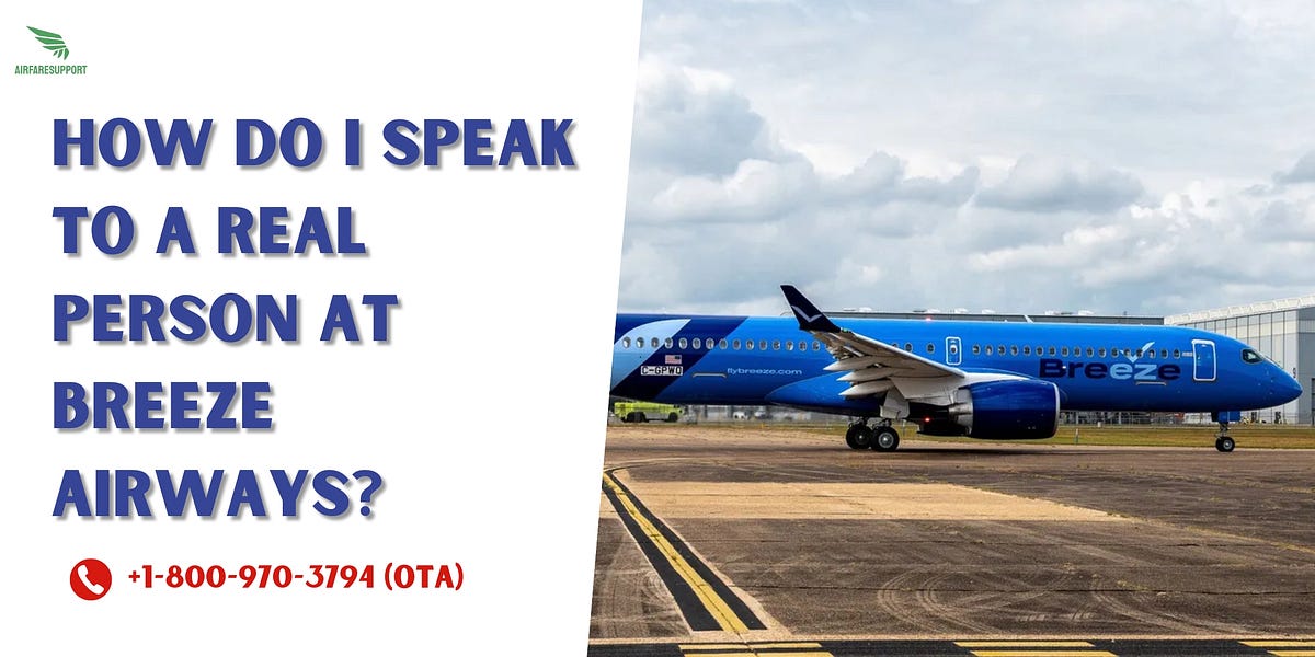 {𝐵𝓇𝑒𝑒𝓏𝑒 𝒜𝒾𝓇𝓌𝒶𝓎𝓈 ™} How do I speak to a Real person at Breeze Airways