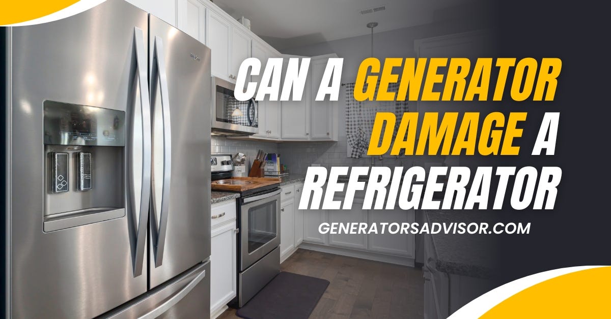 Can A Generator Damage A Refrigerator Comprehensive Guide