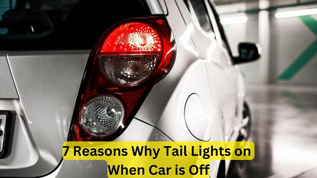 7 Reasons Why Tail Lights on When Car is Off by Car Individuals Medium