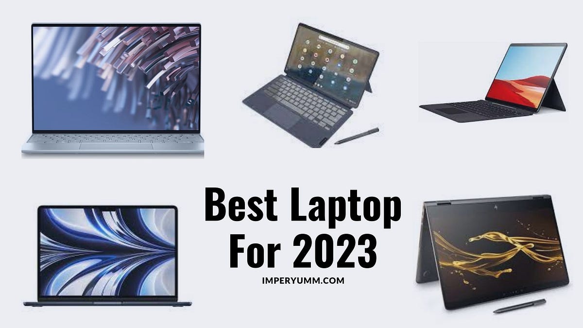 The Top Five Laptops by Experts for 2023 by Imperyumm