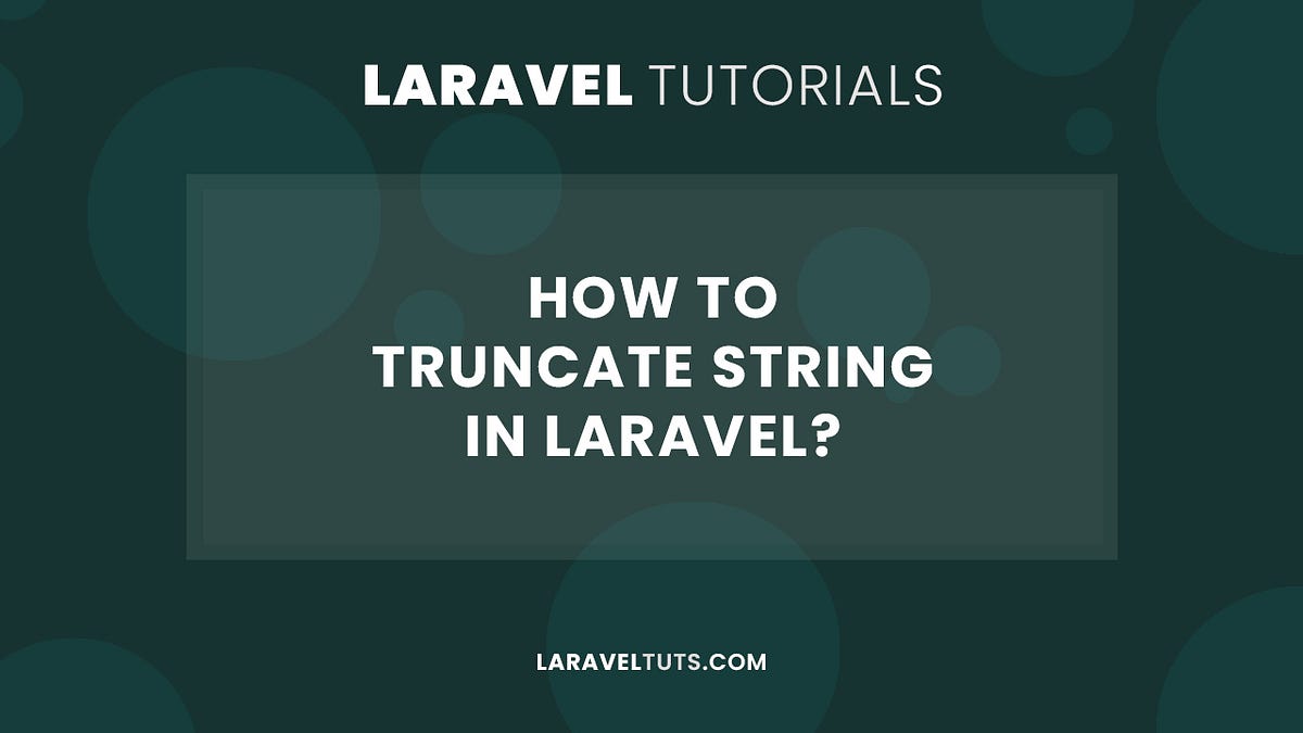 How to Truncate String in Laravel? by LaravelTuts Medium