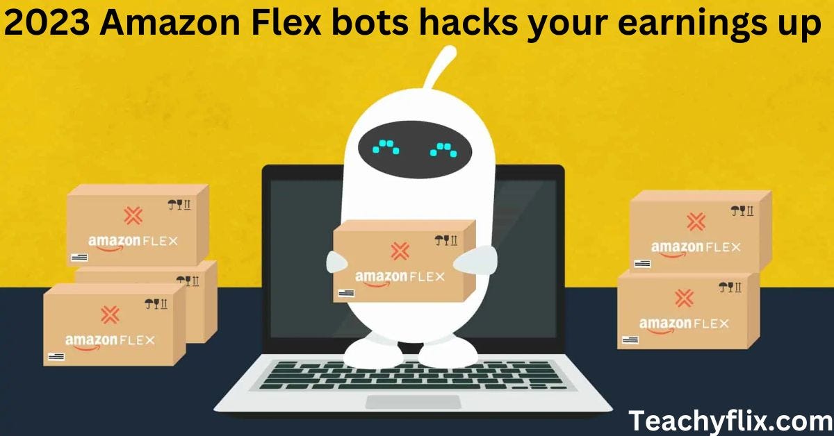 AMAZON FLEX BOTS HACKS YOUR EARNINGS UP 2023 Teachy flix Medium