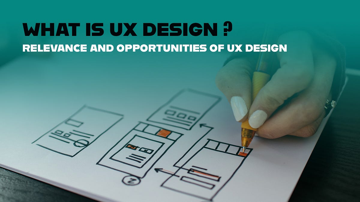 What is UX Design? Relevance and Opportunities of UX Design. by weare AR Medium
