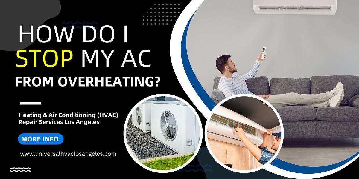 How Do I Stop My AC from Overheating? by Universal Hvac Los Angeles May, 2024 Medium