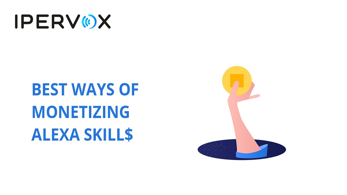 Best Ways of Making Money with Alexa Skills by Ipervox Chatbots Life