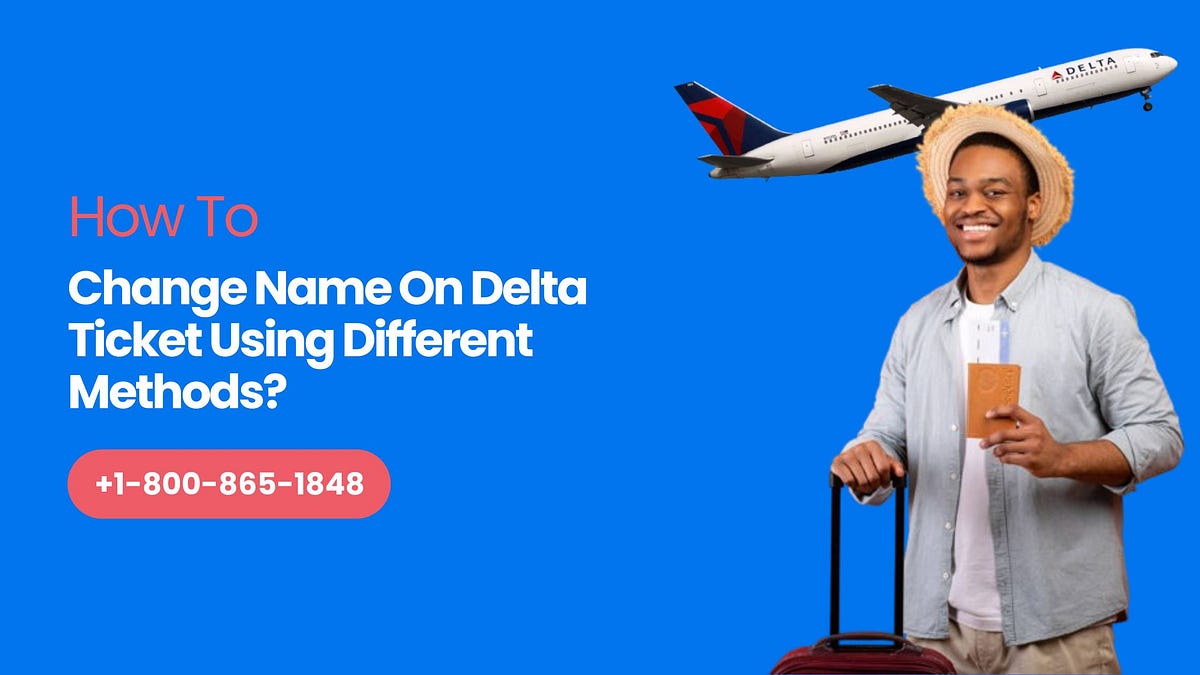 How To Change Name On Delta Ticket Using Different Methods? by Flying Rules Jul, 2024 Medium