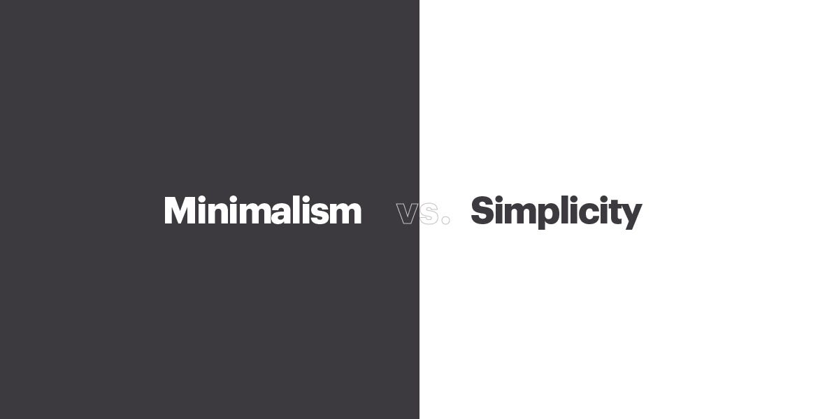 Minimalism vs Simplicity. What’s difference between being simple… by