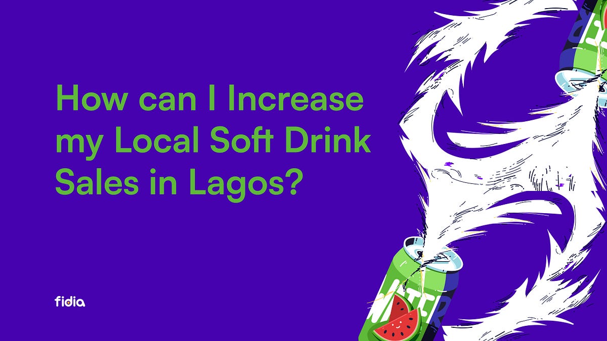 How Can I Increase My Local Soft Drink Sales in Lagos? by Fidia