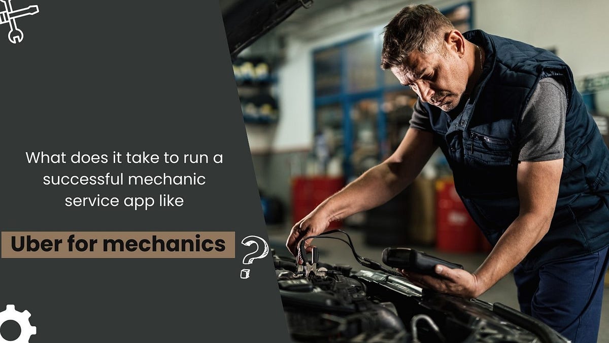 What does it take to run a successful mechanic service app like Uber