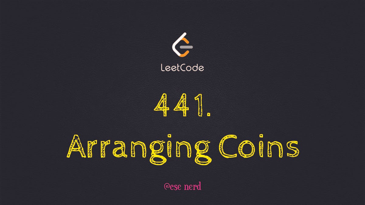Arranging Coins — Leetcode 441 Cse Nerd Medium