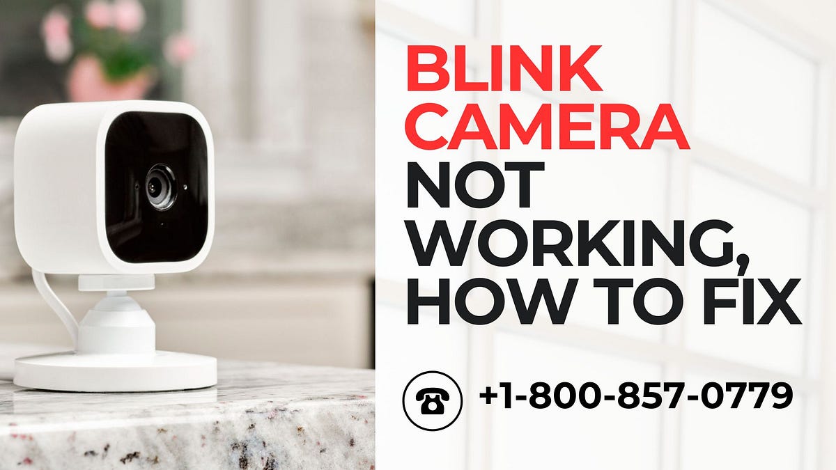 Blink Camera Not Working, How to Fix Call +18008570779 by