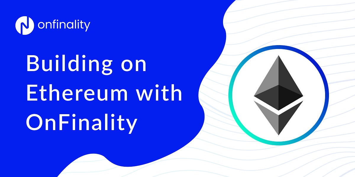 How To Build On The Ethereum Blockchain With OnFinality by OnFinality Medium