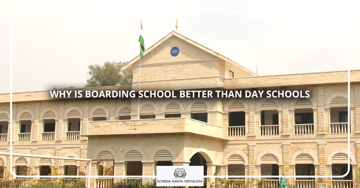 Why is boarding school better than day schools? by Scindia Kanya