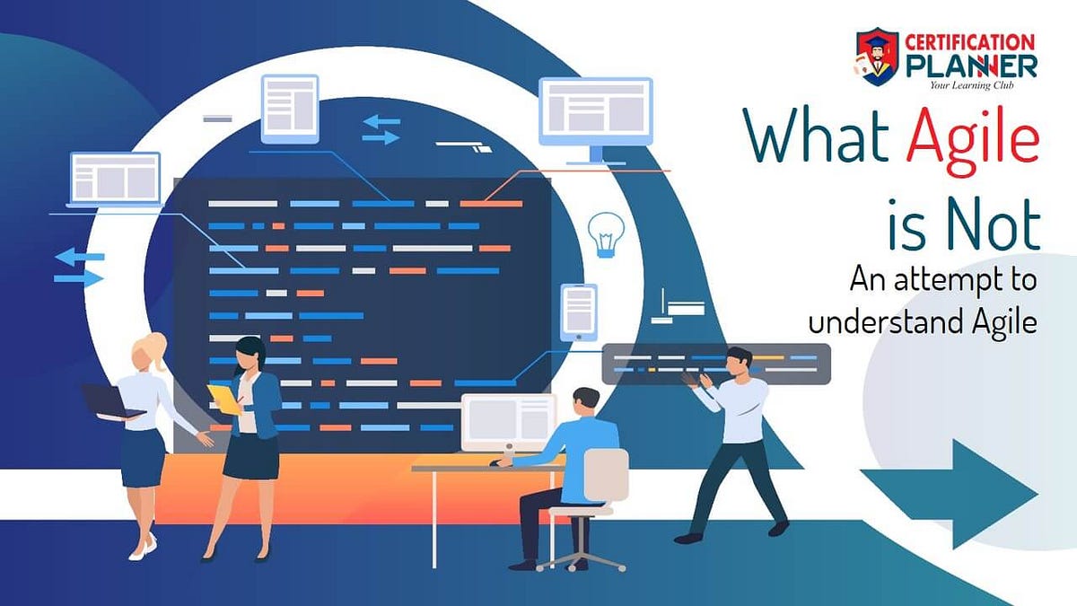 What Agile is Not. Agile is a methodology to manage a… by Certification Planner LLC Medium